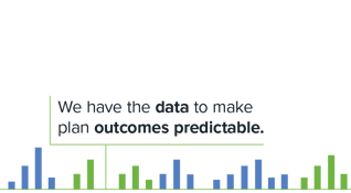 We have the data to make plan outcomes predictable."